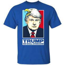 Donald Trump We Shall Overcomb T-Shirts, Hoodies, Long Sleeve 31