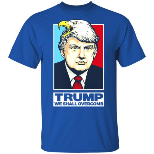 Donald Trump We Shall Overcomb T-Shirts, Hoodies, Long Sleeve 7
