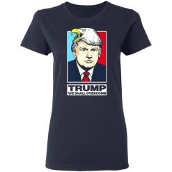 Donald Trump We Shall Overcomb T-Shirts, Hoodies, Long Sleeve 37
