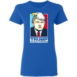 Donald Trump We Shall Overcomb T-Shirts, Hoodies, Long Sleeve 39