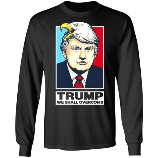 Donald Trump We Shall Overcomb T-Shirts, Hoodies, Long Sleeve 17