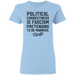 George Carlin Political Correctness Is Fascism Pretending To Be Manners T-Shirts, Hoodies, Long Sleeve 29