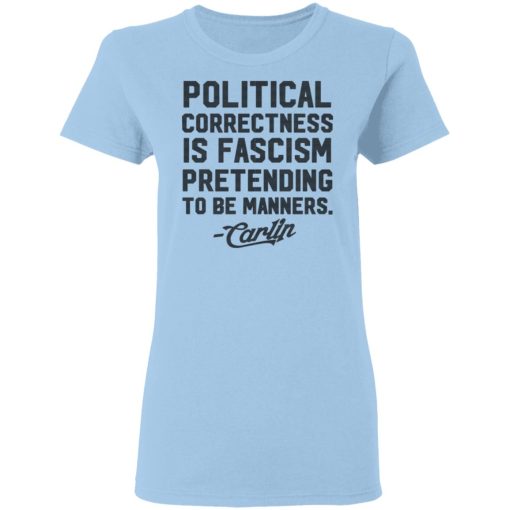 George Carlin Political Correctness Is Fascism Pretending To Be Manners T-Shirts, Hoodies, Long Sleeve 7