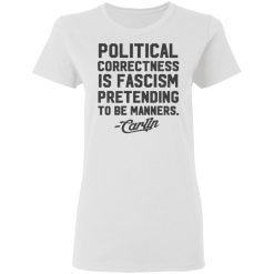 George Carlin Political Correctness Is Fascism Pretending To Be Manners T-Shirts, Hoodies, Long Sleeve 31