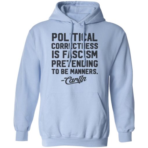 George Carlin Political Correctness Is Fascism Pretending To Be Manners T-Shirts, Hoodies, Long Sleeve 23