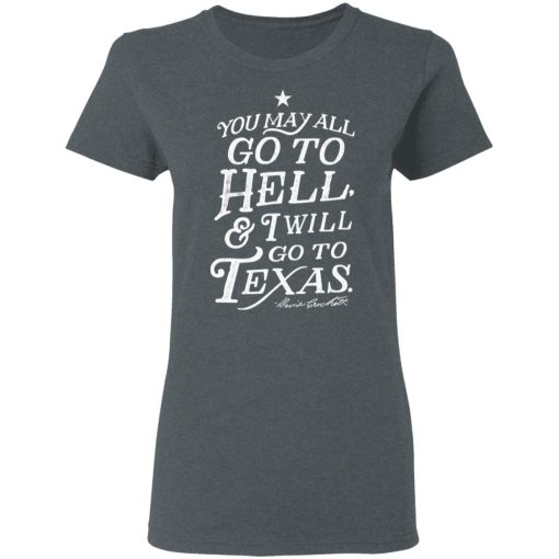 You May All Go To Hell and I Will Go To Texas Davy Crockett T-Shirts, Hoodies, Long Sleeve 11