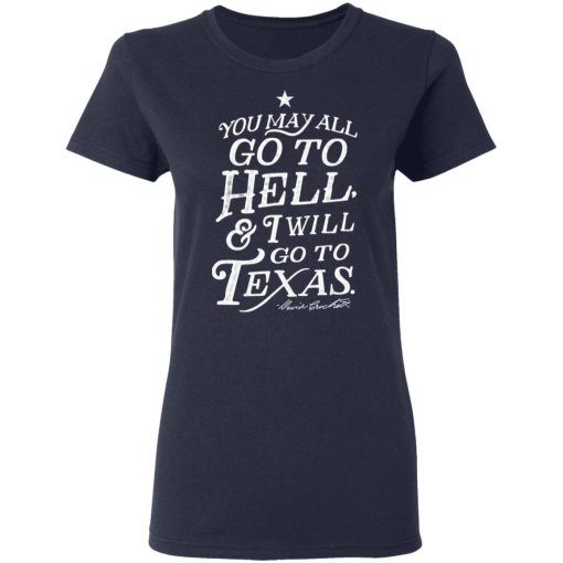 You May All Go To Hell and I Will Go To Texas Davy Crockett T-Shirts, Hoodies, Long Sleeve 13