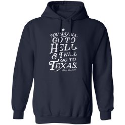 You May All Go To Hell and I Will Go To Texas Davy Crockett T-Shirts, Hoodies, Long Sleeve 45