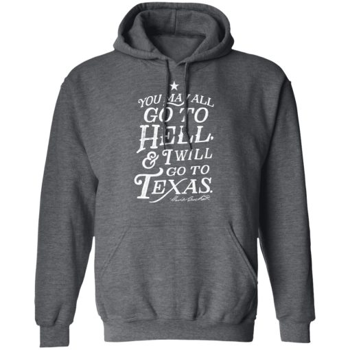 You May All Go To Hell and I Will Go To Texas Davy Crockett T-Shirts, Hoodies, Long Sleeve 23