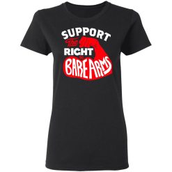 Support The Right to Bare Arms T-Shirts, Hoodies, Long Sleeve 33
