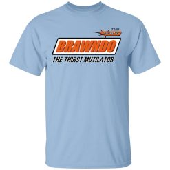 BRAWNDO The Thirst Mutilator T-Shirts, Hoodies, Long Sleeve BRAWNDO The Thirst Mutilator T-Shirts, Hoodies, Long Sleeve