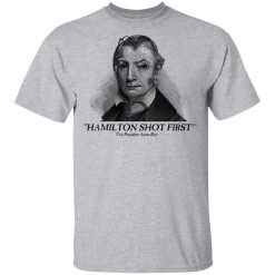 Aaron Burr Hamilton Shot First T-Shirts, Hoodies, Long Sleeve 27
