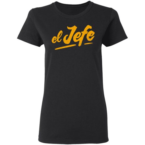 El Jefe TShirts, Hoodies, Long Sleeve