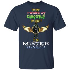 By Day I Work At Chipotle By Night I Am Mister Halo T-Shirts, Hoodies, Long Sleeve 29
