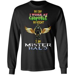 By Day I Work At Chipotle By Night I Am Mister Halo T-Shirts, Hoodies, Long Sleeve 41