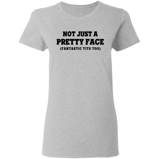 Not Just a Pretty Face, Fantastic Tits Too T-Shirts, Hoodies, Long Sleeve 11