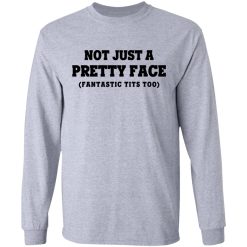 Not Just a Pretty Face, Fantastic Tits Too T-Shirts, Hoodies, Long Sleeve 35