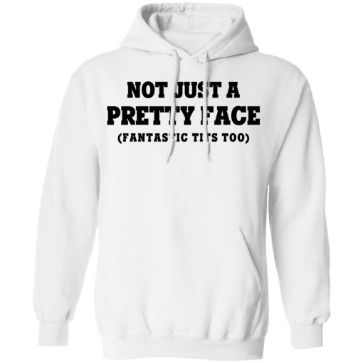 Not Just a Pretty Face, Fantastic Tits Too T-Shirts, Hoodies, Long Sleeve 21