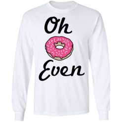 Oh Donut Even T-Shirts, Hoodies, Long Sleeve 37