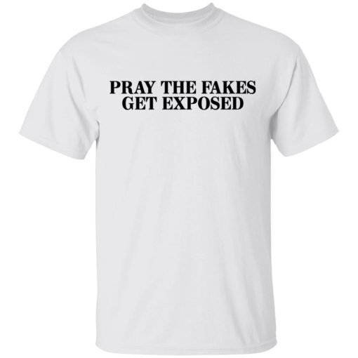 Pray The Fakes Get Exposed T-Shirts, Hoodies, Long Sleeve 3
