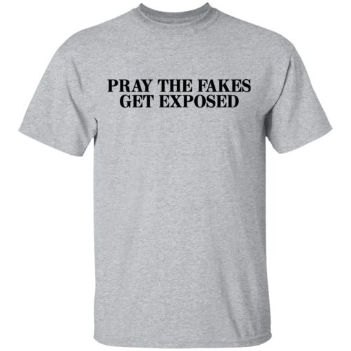 Pray The Fakes Get Exposed T-Shirts, Hoodies, Long Sleeve 5