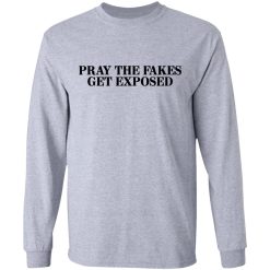 Pray The Fakes Get Exposed T-Shirts, Hoodies, Long Sleeve 35
