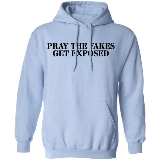 Pray The Fakes Get Exposed T-Shirts, Hoodies, Long Sleeve 23