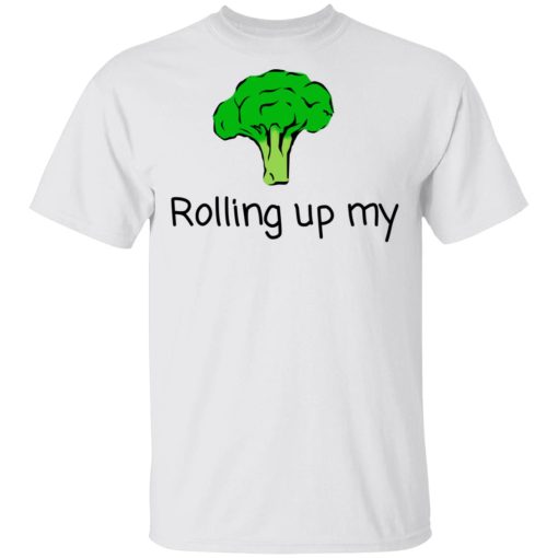 Rolling Up My Broccoli T-Shirts, Hoodies, Long Sleeve 3