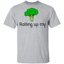Rolling Up My Broccoli T-Shirts, Hoodies, Long Sleeve 28