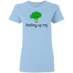Rolling Up My Broccoli T-Shirts, Hoodies, Long Sleeve 30