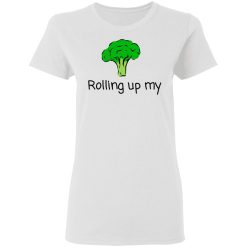 Rolling Up My Broccoli T-Shirts, Hoodies, Long Sleeve 31