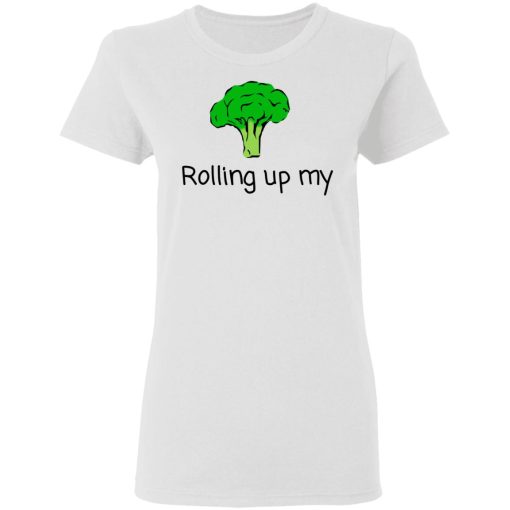Rolling Up My Broccoli T-Shirts, Hoodies, Long Sleeve 9