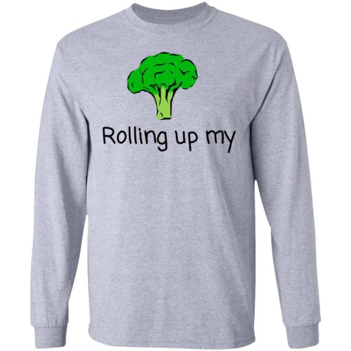 Rolling Up My Broccoli T-Shirts, Hoodies, Long Sleeve 14