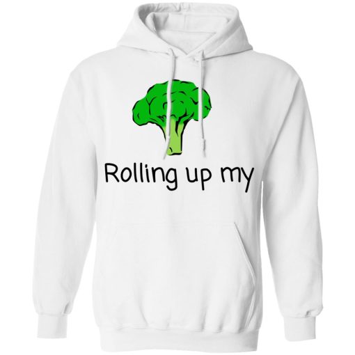 Rolling Up My Broccoli T-Shirts, Hoodies, Long Sleeve 22