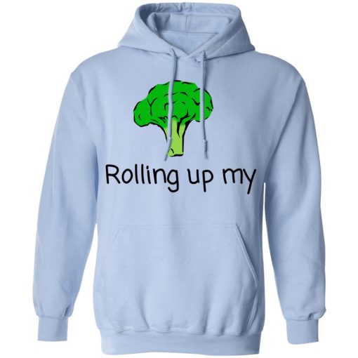 Rolling Up My Broccoli T-Shirts, Hoodies, Long Sleeve 23