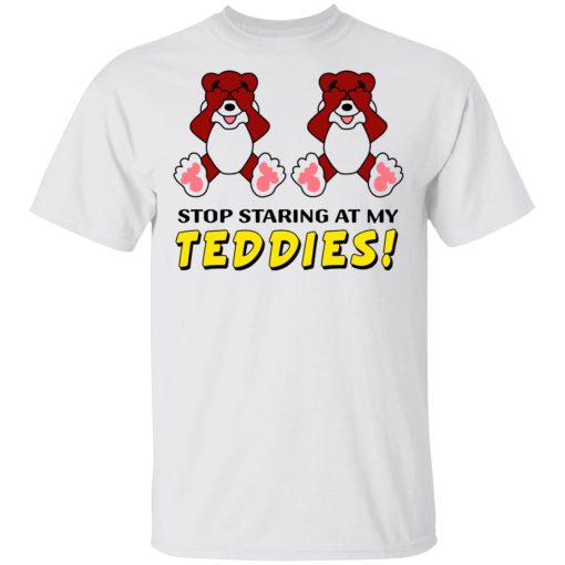 Stop Staring At My Teddies T-Shirts, Hoodies, Long Sleeve 3
