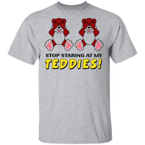 Stop Staring At My Teddies T-Shirts, Hoodies, Long Sleeve 5