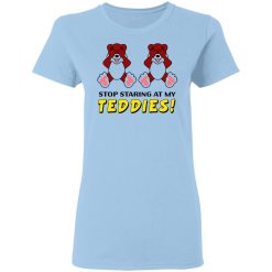 Stop Staring At My Teddies T-Shirts, Hoodies, Long Sleeve 29