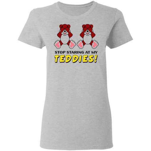 Stop Staring At My Teddies T-Shirts, Hoodies, Long Sleeve 11
