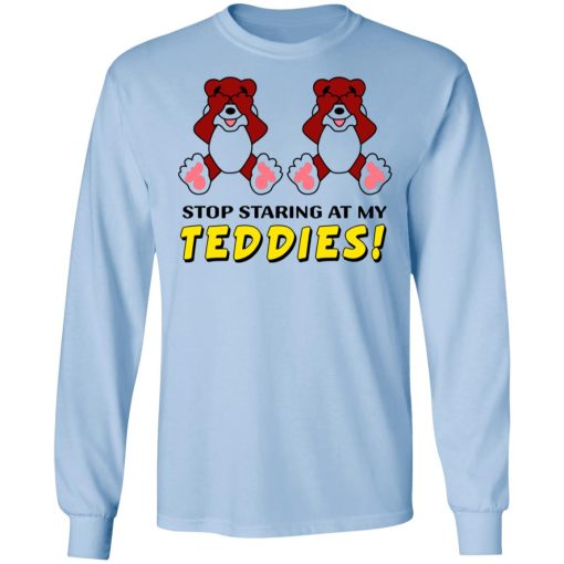 Stop Staring At My Teddies T-Shirts, Hoodies, Long Sleeve 17