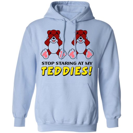 Stop Staring At My Teddies T-Shirts, Hoodies, Long Sleeve 23