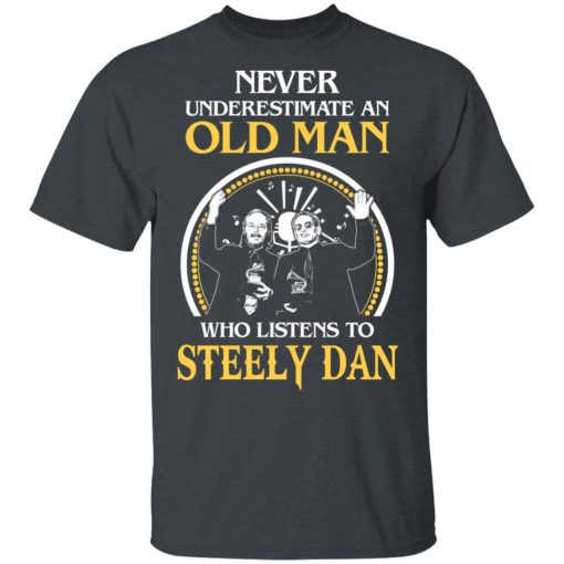 Never Underestimate An Old Man Who Listens To Steely Dan T-Shirts, Hoodies, Long Sleeve 3