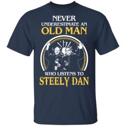 Never Underestimate An Old Man Who Listens To Steely Dan T-Shirts, Hoodies, Long Sleeve 27
