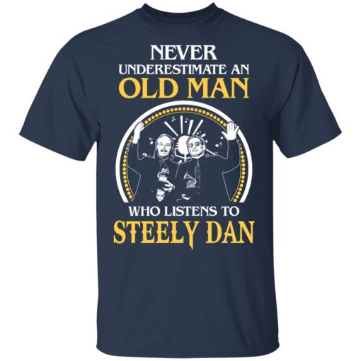 Never Underestimate An Old Man Who Listens To Steely Dan T-Shirts, Hoodies, Long Sleeve 5