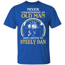 Never Underestimate An Old Man Who Listens To Steely Dan T-Shirts, Hoodies, Long Sleeve 29
