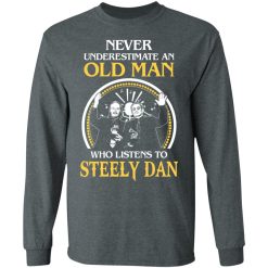Never Underestimate An Old Man Who Listens To Steely Dan T-Shirts, Hoodies, Long Sleeve 33