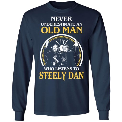 Never Underestimate An Old Man Who Listens To Steely Dan T-Shirts, Hoodies, Long Sleeve 15