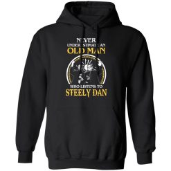 Never Underestimate An Old Man Who Listens To Steely Dan T-Shirts, Hoodies, Long Sleeve 39