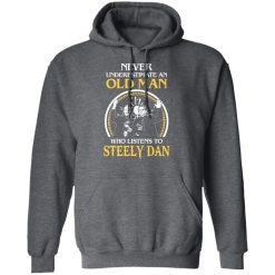 Never Underestimate An Old Man Who Listens To Steely Dan T-Shirts, Hoodies, Long Sleeve 43