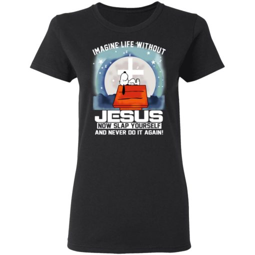 Snoopy Imagine Life Without Jesus Now Slap Yourself And Never Do It Again T-Shirts, Hoodies, Long Sleeve 9